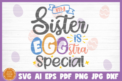 My Sister Is EGGstra Special Easter SVG Cut File