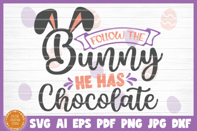 Follow The Bunny He Has Chocolate Easter SVG Cut File