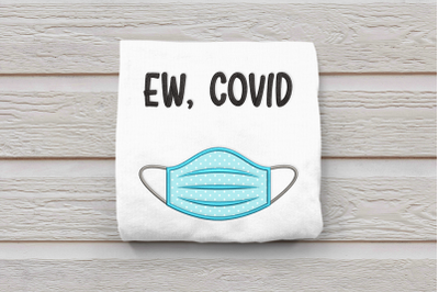 Ew, Covid Mask | Applique Embroidery