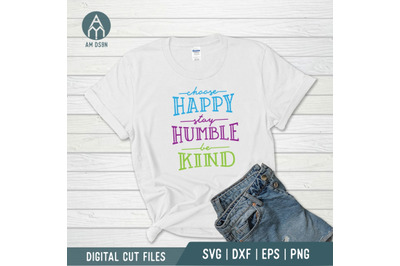 Choose Happy Stay Humble Be Kind svg, Quotes svg cut file