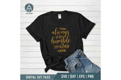 Always Stay Humble And Kind svg, Quotes svg cut file