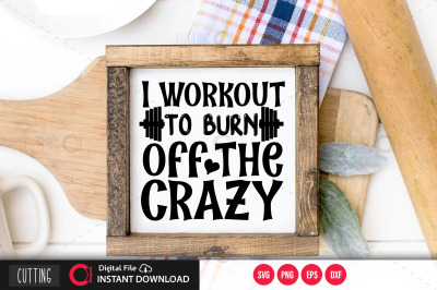 I workout to burn off the crazy svg