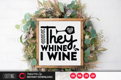 They Whine I Wine svg