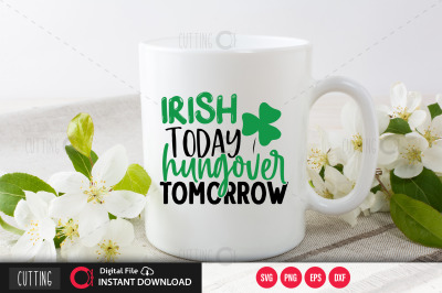 Irish today hungover tomorrow svg