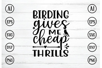 BIRDING GIVES ME CHEAP  THRILLS SVG DESIGN