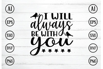 I WILL ALWAYS BE WITH YOU SVG DESIGN