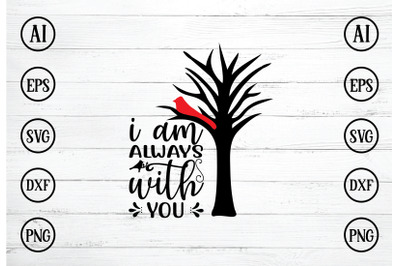 I AM ALWAYS WITH YOU SVG DESIGN