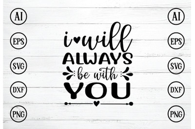 I WILL ALWAYS BE WITH YOU SVG DESIGN