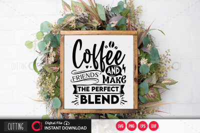 Coffee And Friends Make The Perfect Blend svg