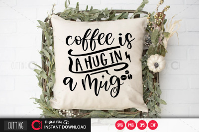 Coffee Is A Hug In A Mug svg