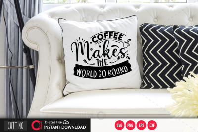 Coffee Makes The World Go Round svg