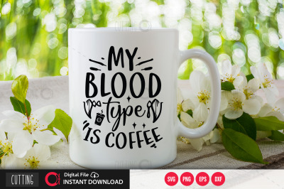 My Blood Type Is Coffee svg