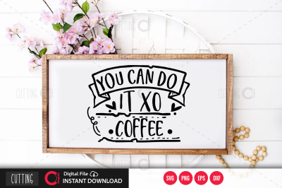 You Can Do It Xo Coffee svg