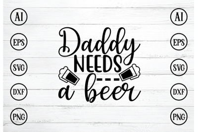 daddy needs a beer svg design