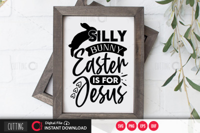 Silly Bunny easter is for Jesus svg