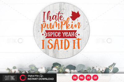 I hate pumpkin spice yeah I said it svg