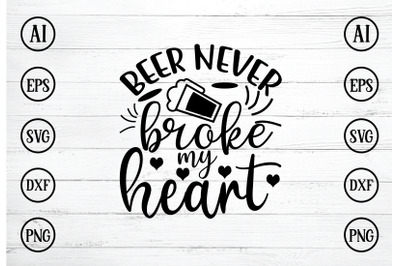 beer never broke my heart svg design