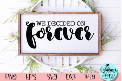 We decided on forever wood sign svg&2C; wedding sign svg