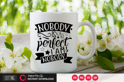 Nobody is perfect I am nobody svg