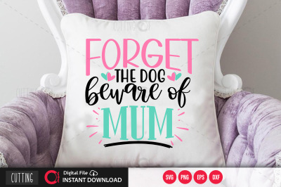 Forget the dog beware of mum svg