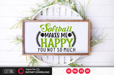 Softball makes me happy you not so much svg