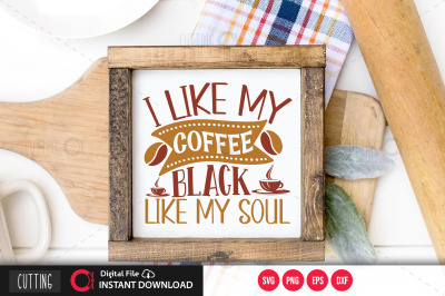 I like my coffee black like my soul svg