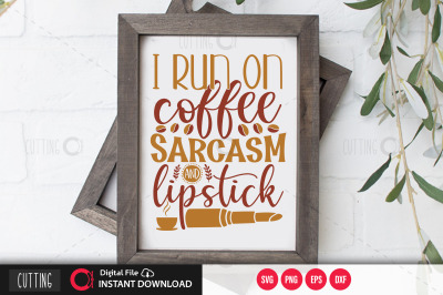 I run on coffee sarcasm and lipstick svg