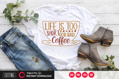 Life is too short for bad coffee svg