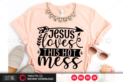 jesus loves this hot mess svg