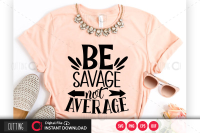 Be Savage not average svg