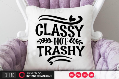 Classy not trashy svg