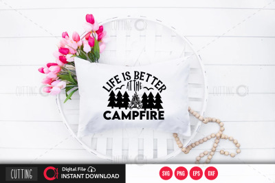 Life is better at the campfire svg