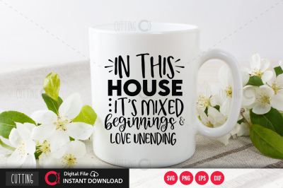 In This House Its Mixed beginnings &amp;amp; love unending svg