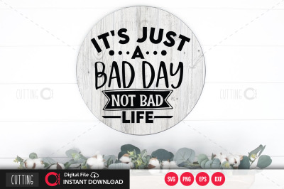 Its just a bad day not bad life svg