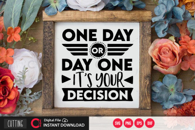 One day or day one it&amp;&23;039;s your decision svg