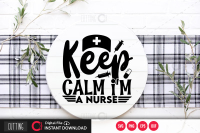 Keep calm im a nurse svg