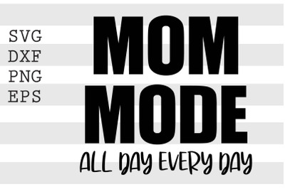 Mom mode all day every day SVG