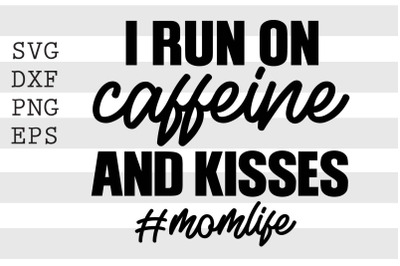 I run on caffeine and kisses hashtagmomlife SVG