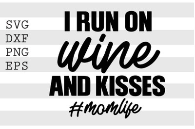 I run on wine and kisses hashtagmomlife SVG