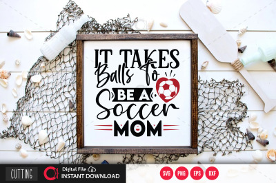 It takes balls to be a soccer mom svg