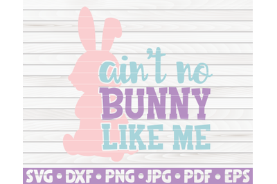 Ain&amp;&23;039;t no bunny like me SVG | Easter quote