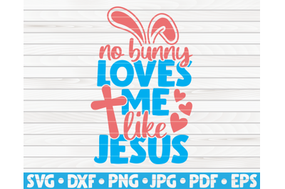 No bunny loves me like Jesus SVG | Easter quote