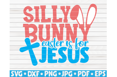 Silly bunny&2C; Easter is for Jesus SVG | Easter quote