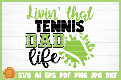 Living That Tennis Dad Life SVG Cut File