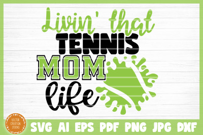 Living That Tennis Mom Life SVG Cut File