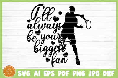 I&#039;ll Always  Be Your Biggest Fan Tennis SVG Cut File