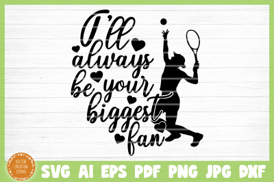 I&#039;ll Always  Be Your Biggest Fan Tennis SVG Cut File