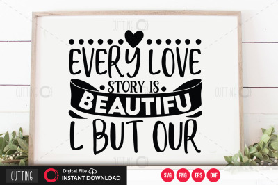 Every love story is beautiful but our svg