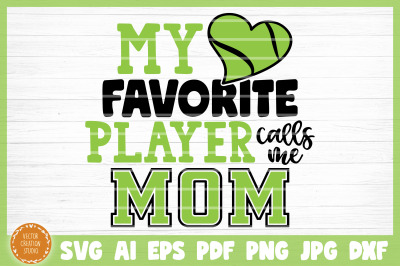 My Favorite Player Calls Me Mom Tennis SVG Cut File