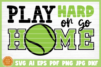 Play Hard Or Go Home Tennis SVG Cut File